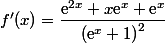 f'(x)=\dfrac{\text{e}^{2x}+x\text{e}^x+\text{e}^x}{\left(\text{e}^x+1\right)^2}